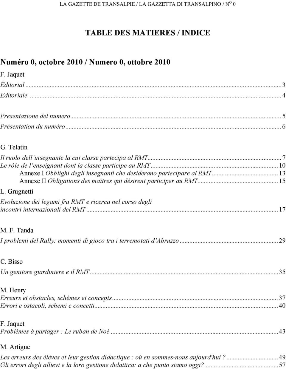 ..10 Annexe I Obblighi degli insegnanti che desiderano partecipare al RMT...13 Annexe II Obligations des maîtres qui désirent participer au RMT...15 L.