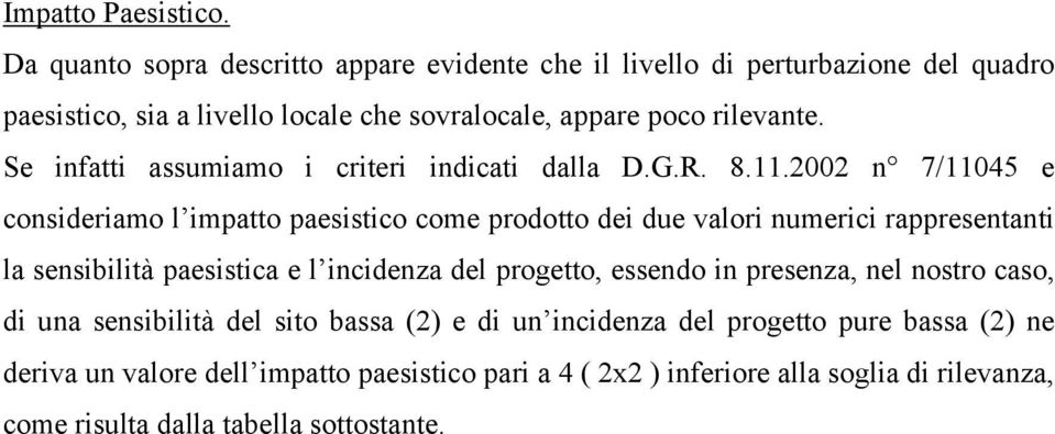 Se infatti assumiamo i criteri indicati dalla D.G.R. 8.11.