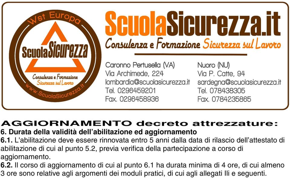 punto 5.2, previa verifica della partecipazione a corso di aggiornamento. 6.2. Il corso di aggiornamento di cui al punto 6.