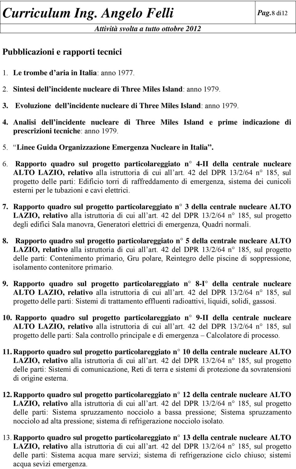 Linee Guida Organizzazione Emergenza Nucleare in Italia. 6. Rapporto quadro sul progetto particolareggiato n 4-II della centrale nucleare ALTO LAZIO, relativo alla istruttoria di cui all art.