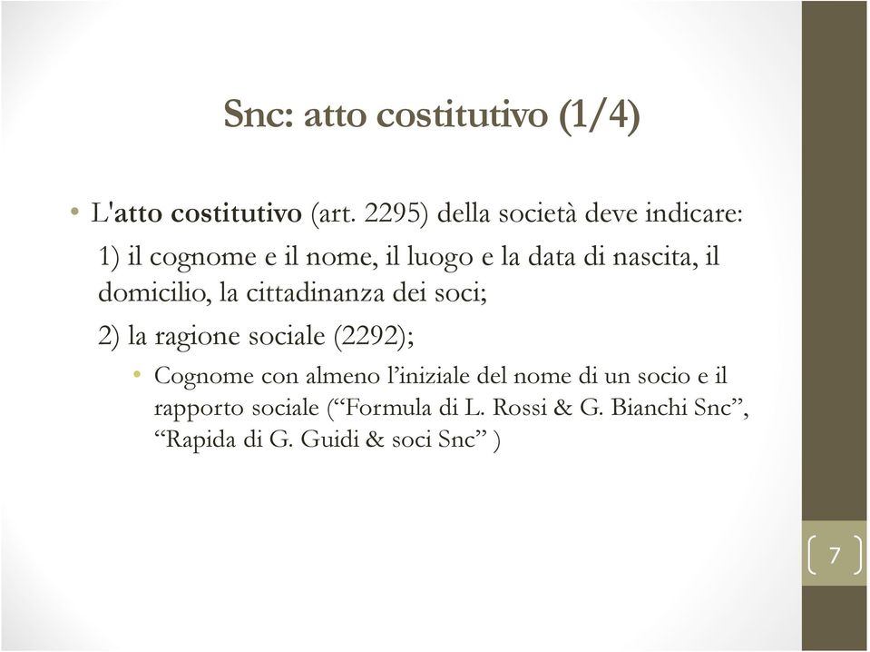 nascita, il domicilio, la cittadinanza dei soci; 2) la ragione sociale (2292); Cognome