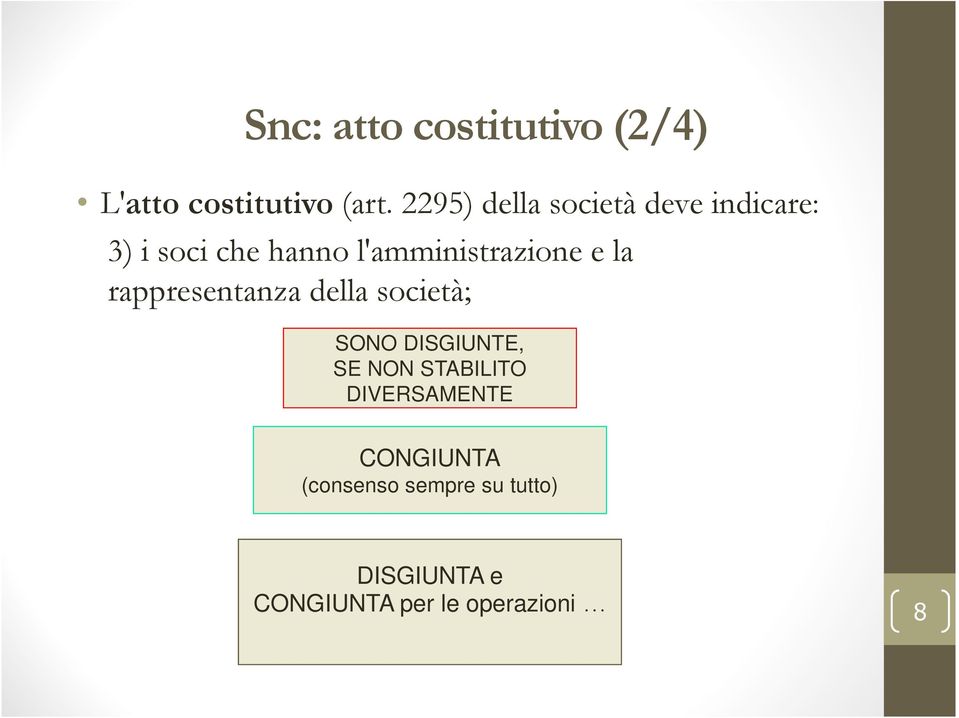 l'amministrazione e la rappresentanza della società; SONO DISGIUNTE, SE