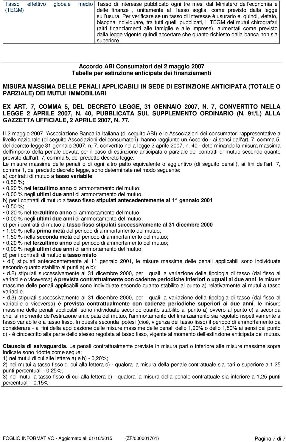 imprese), aumentati come previsto dalla legge vigente quindi accertare che quanto richiesto dalla banca non sia superiore.