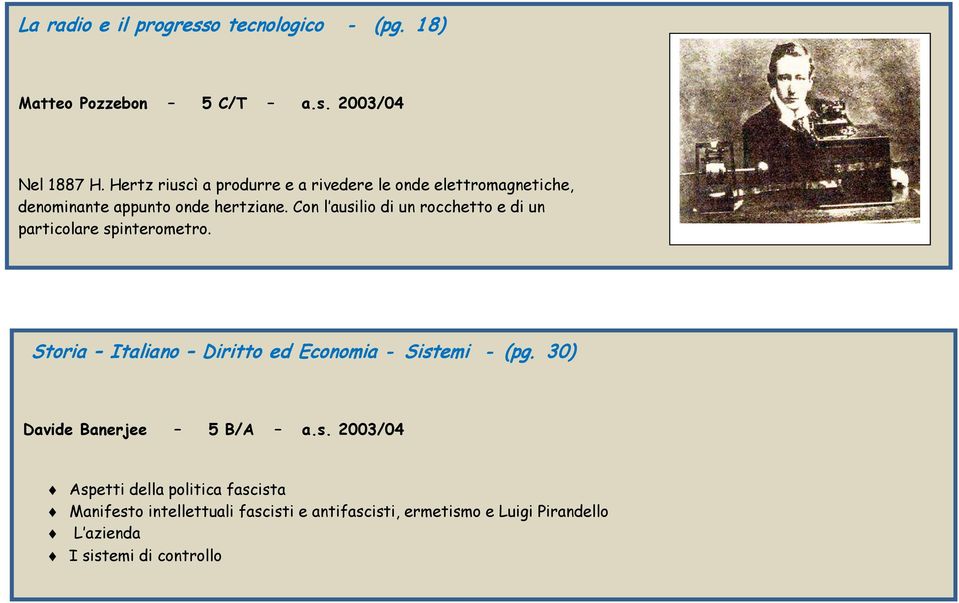 Con l ausilio di un rocchetto e di un particolare spinterometro. Storia Italiano Diritto ed Economia - Sistemi - (pg.