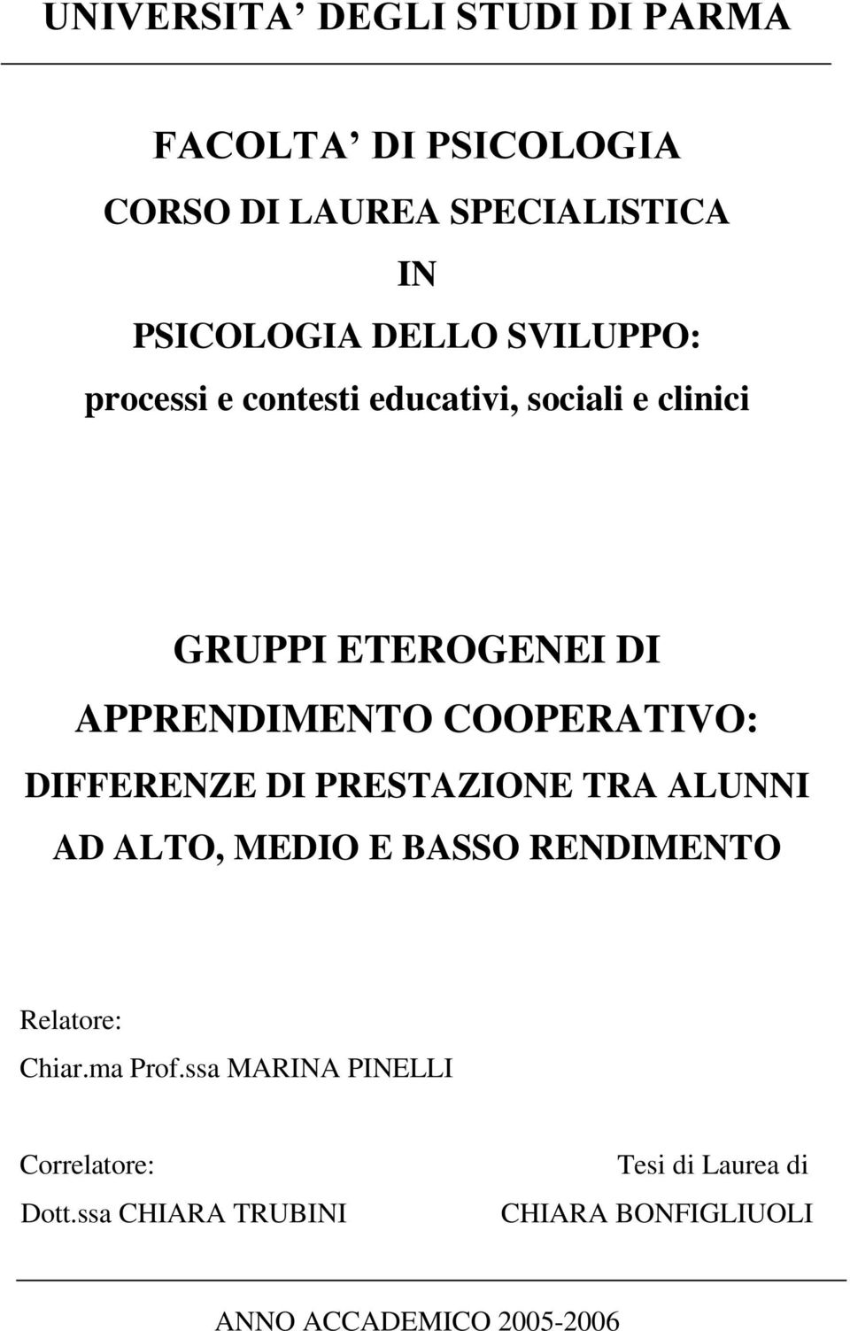 DIFFERENZE DI PRESTAZIONE TRA ALUNNI AD ALTO, MEDIO E BASSO RENDIMENTO Relatore: Chiar.ma Prof.