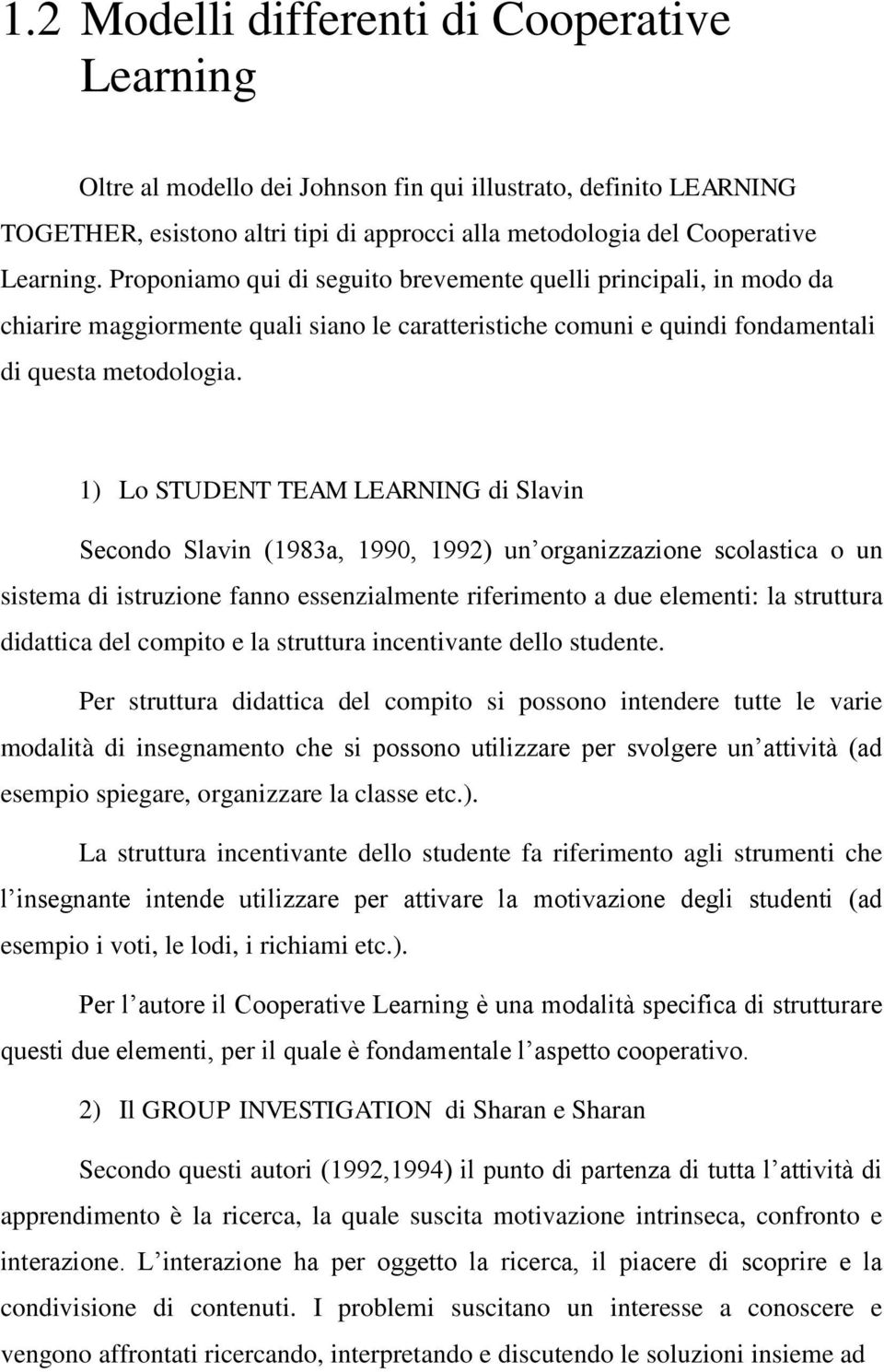 1) Lo STUDENT TEAM LEARNING di Slavin Secondo Slavin (1983a, 1990, 1992) un organizzazione scolastica o un sistema di istruzione fanno essenzialmente riferimento a due elementi: la struttura