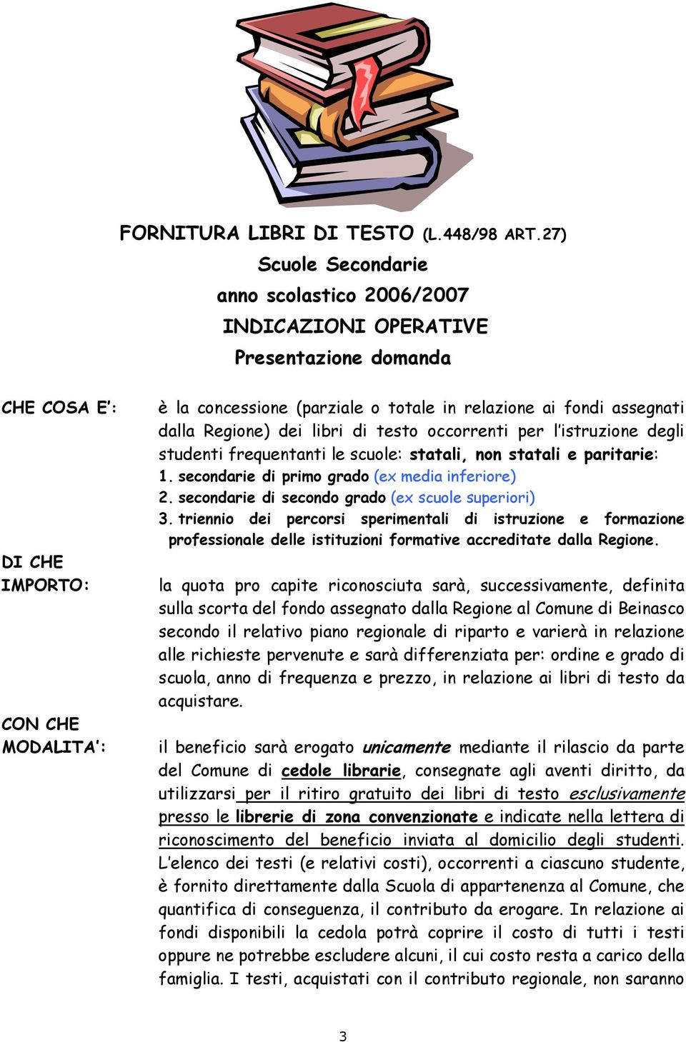 assegnati dalla Regione) dei libri di testo occorrenti per l istruzione degli studenti frequentanti le scuole: statali, non statali e paritarie: 1. secondarie di primo grado (ex media inferiore) 2.