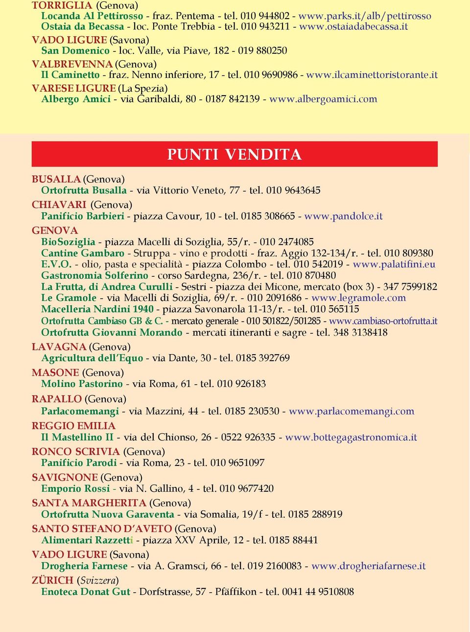 it VARESE LIGURE (La Spezia) Albergo Amici - via Garibaldi, 80-0187 842139 - www.albergoamici.com PUNTI VENDITA BUSALLA (Genova) Ortofrutta Busalla - via Vittorio Veneto, 77 - tel.