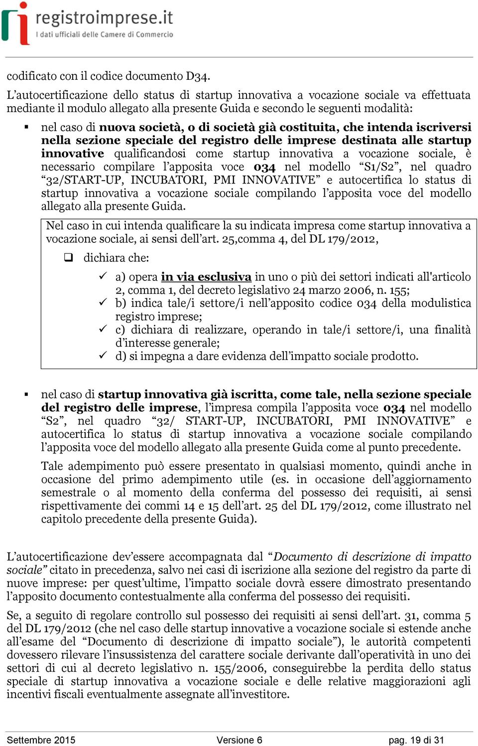 di società già costituita, che intenda iscriversi nella sezione speciale del registro delle imprese destinata alle startup innovative qualificandosi come startup innovativa a vocazione sociale, è