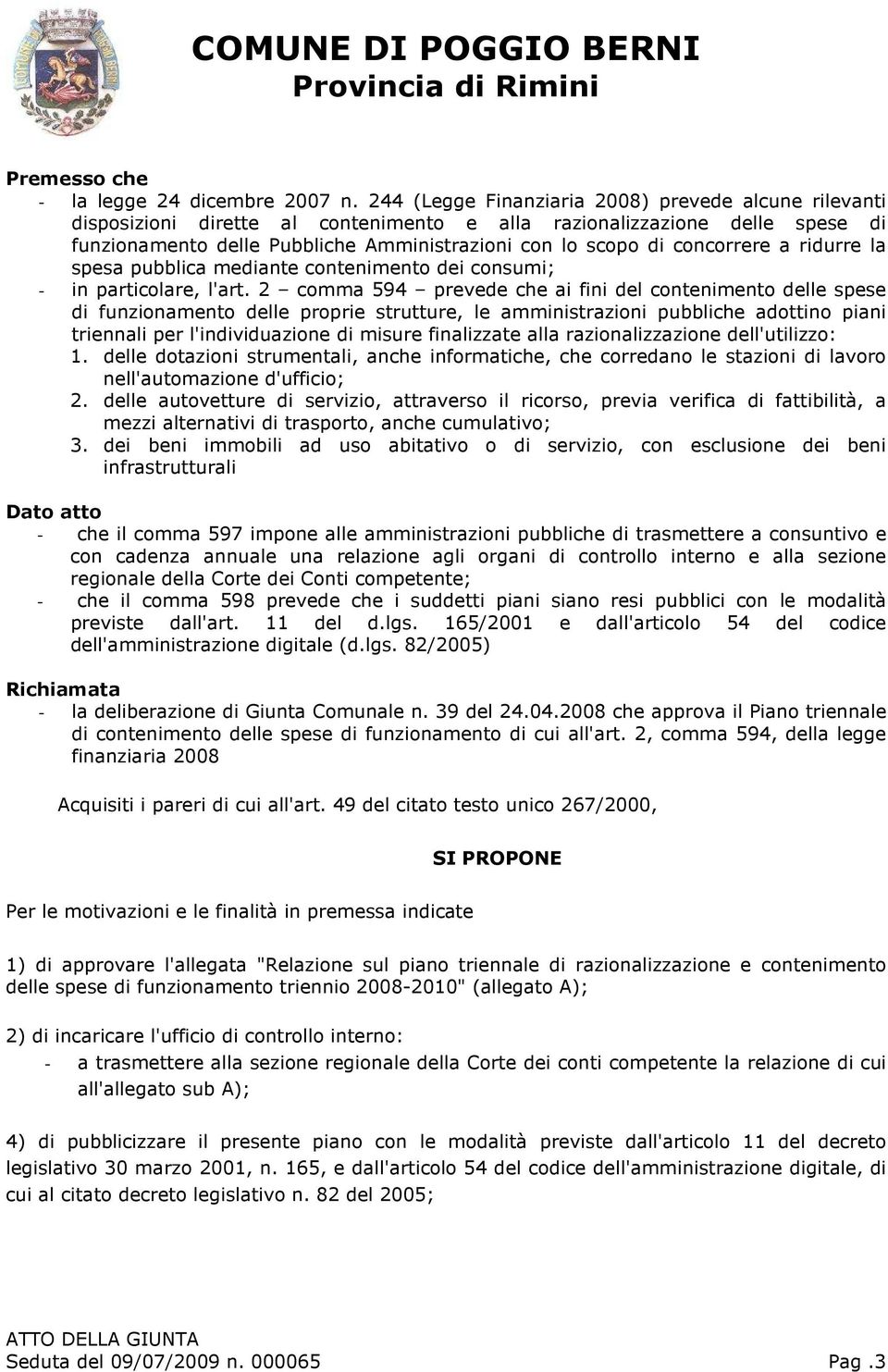 concorrere a ridurre la spesa pubblica mediante contenimento dei consumi; - in particolare, l'art.