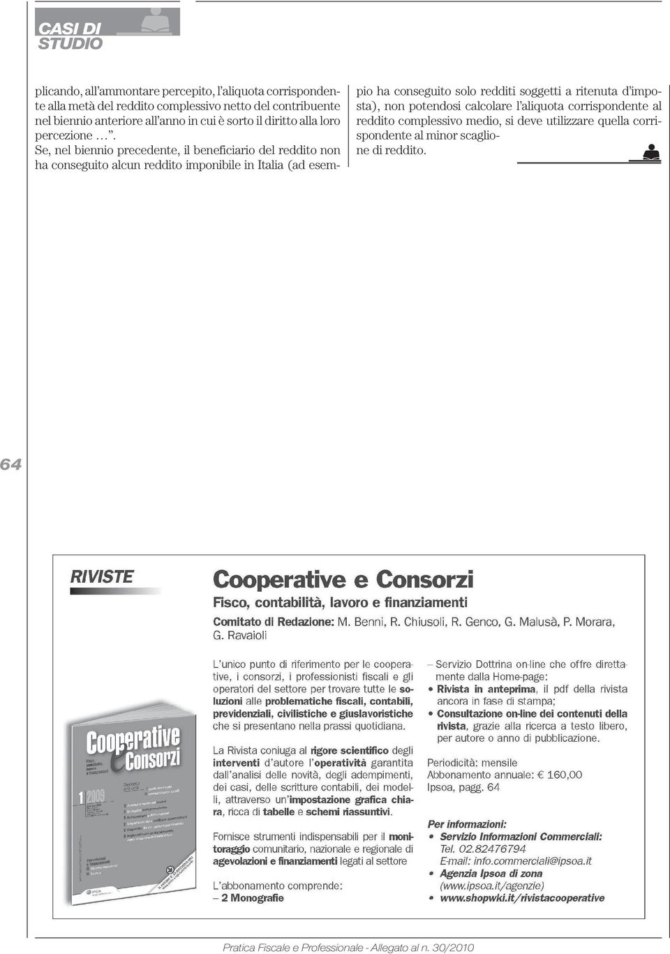 Se, nel biennio precedente, il beneficiario del reddito non ha conseguito alcun reddito imponibile in Italia (ad esem- pio ha conseguito