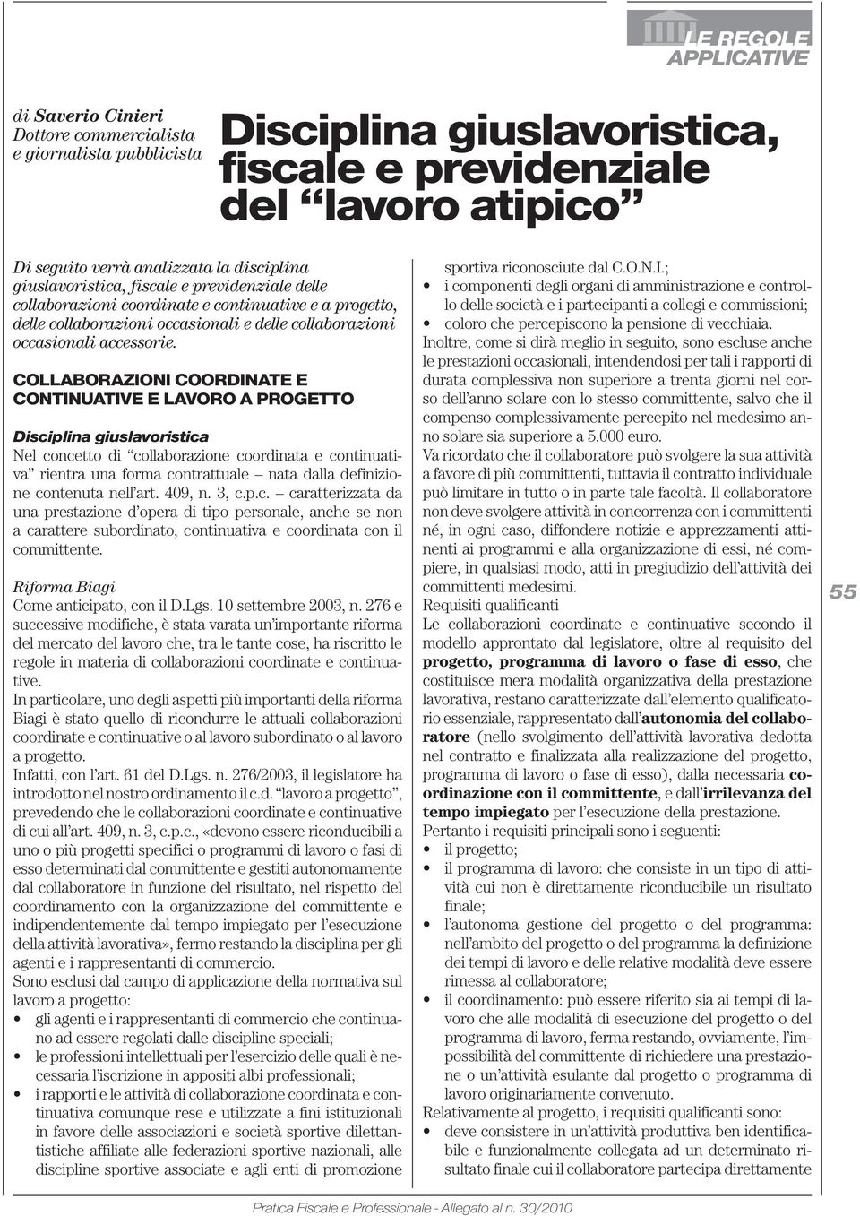 COLLABORAZIONI COORDINATE E CONTINUATIVE E LAVORO A PROGETTO Disciplina giuslavoristica Nel concetto di collaborazione coordinata e continuativa rientra una forma contrattuale nata dalla definizione