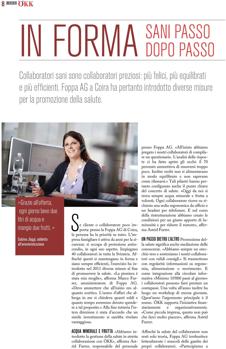 » Sabina Jäggi, addetta all amministrazione Se cliente o collaboratore poco importa: presso la Foppa AG di Coira, la persona ha la priorità su tutto.