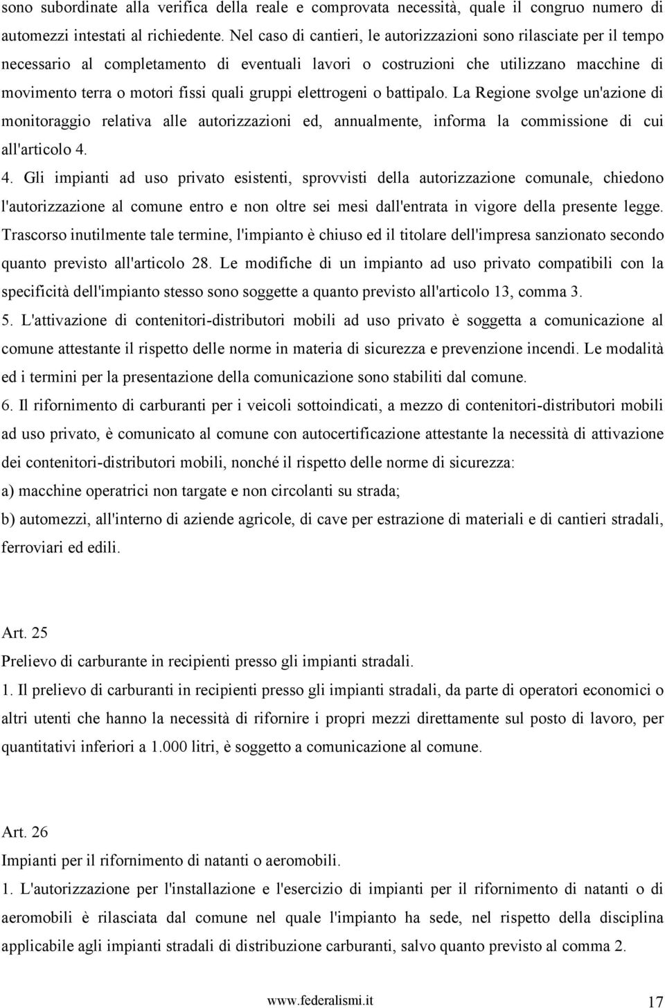 gruppi elettrogeni o battipalo. La Regione svolge un'azione di monitoraggio relativa alle autorizzazioni ed, annualmente, informa la commissione di cui all'articolo 4.