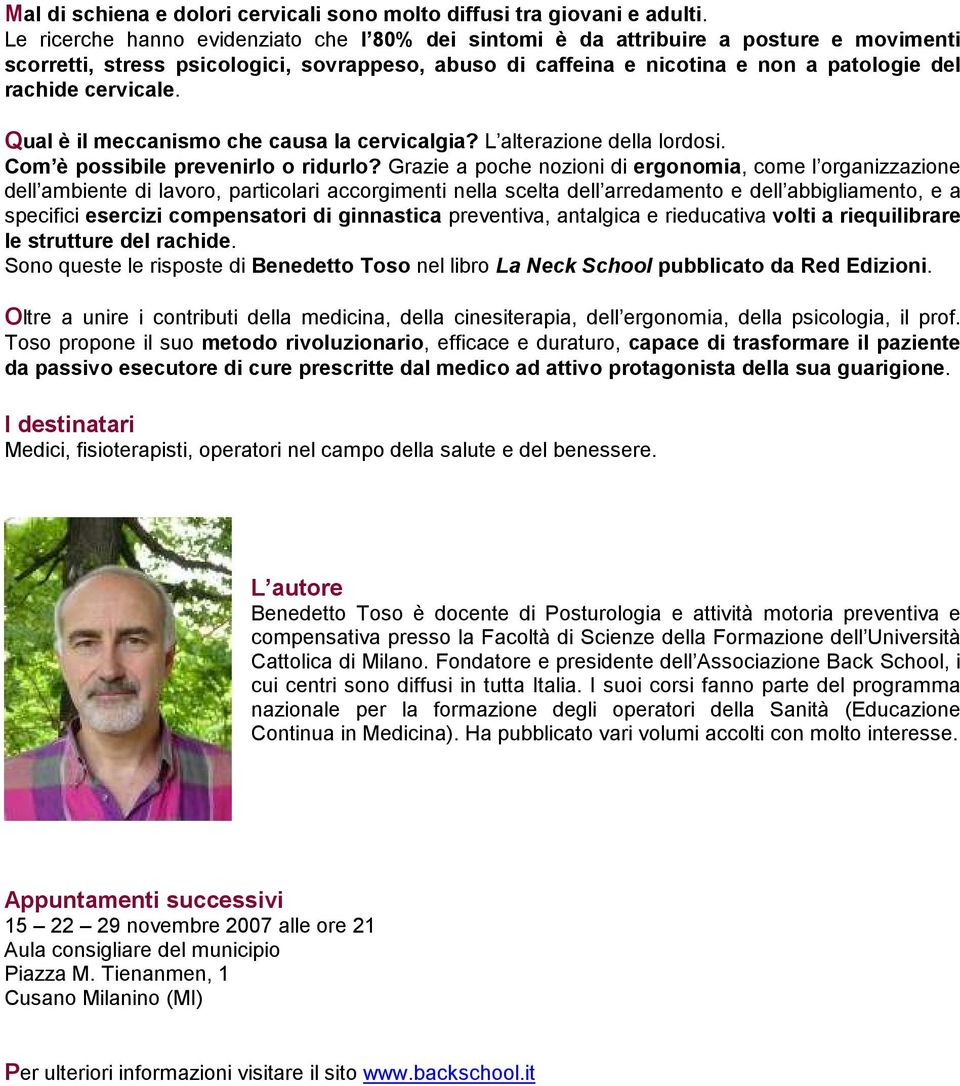 cervicale. Qual è il meccanismo che causa la cervicalgia? L alterazione della lordosi. Com è possibile prevenirlo o ridurlo?