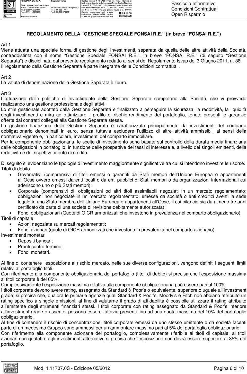 E., in breve FONSAI R.E. (di seguito Gestione Separata ) e disciplinata dal presente regolamento redatto ai sensi del Regolamento Isvap del 3 Giugno 2011, n. 38.