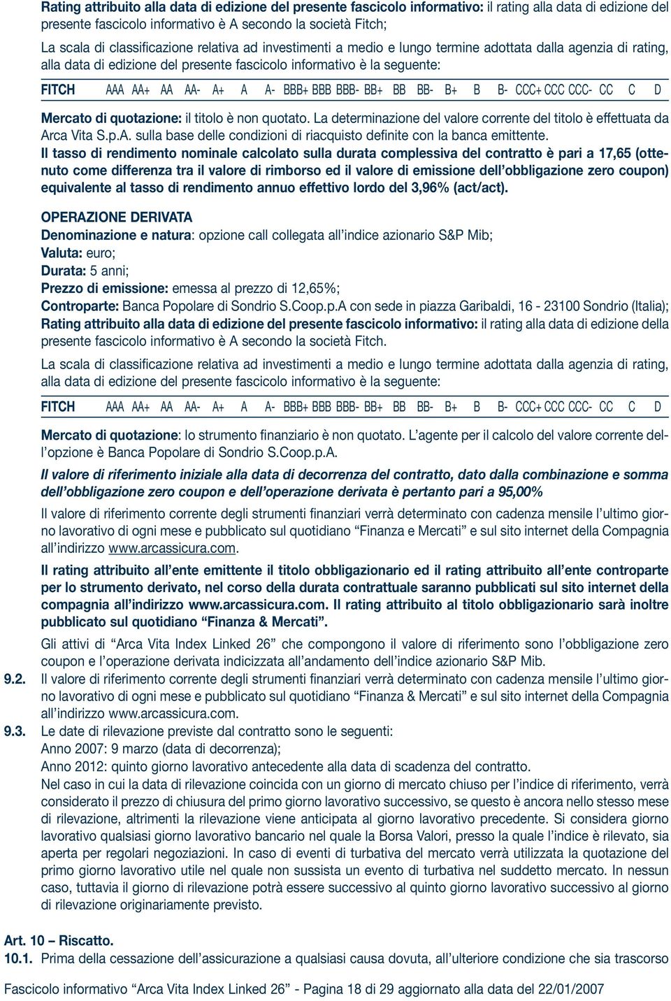 BBB+ BBB BBB- BB+ BB BB- B+ B B- CCC+ CCC CCC- CC C D Mercato di quotazione: il titolo è non quotato. La determinazione del valore corrente del titolo è effettuata da Ar