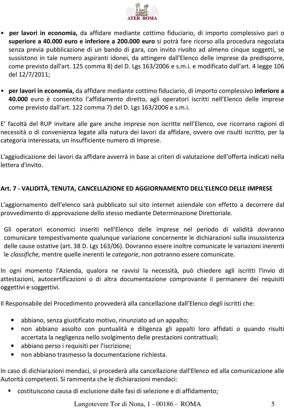 attingere dall'elenco delle imprese da predisporre, come previsto dall'art. 125 comma 8) del D. Lgs 163/2006 e s.m.i. e modificato dall art.