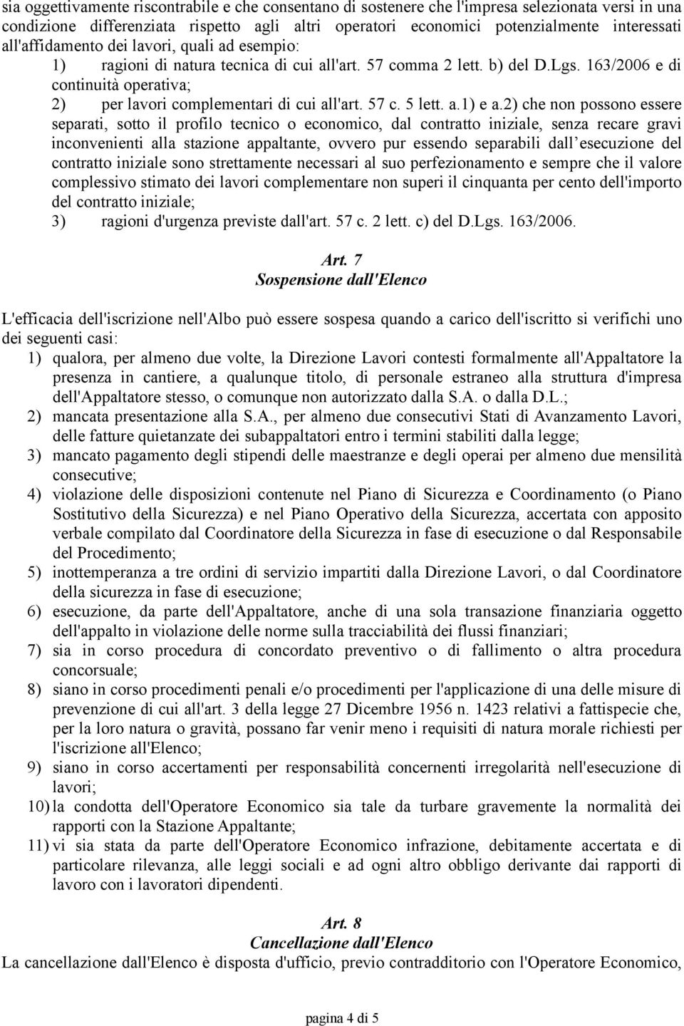163/2006 e di continuità operativa; 2) per lavori complementari di cui all'art. 57 c. 5 lett. a.1) e a.