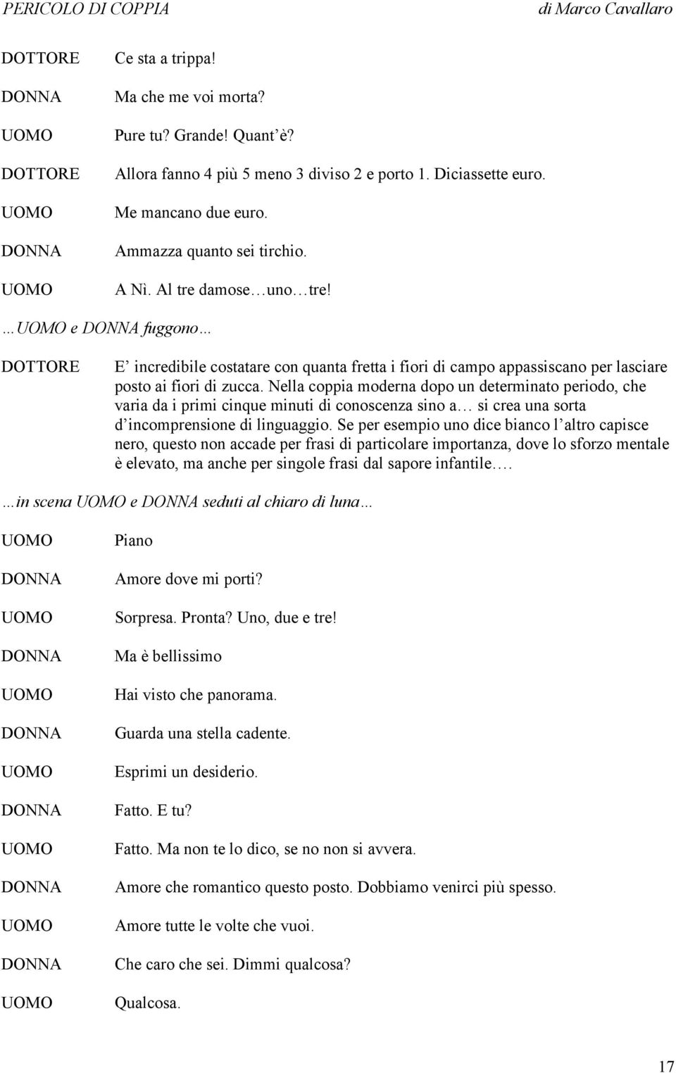 Nella coppia moderna dopo un determinato periodo, che varia da i primi cinque minuti di conoscenza sino a si crea una sorta d incomprensione di linguaggio.