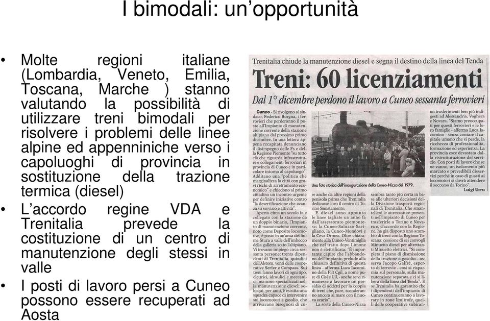 sostituzione della trazione termica (diesel) L accordo regine VDA e Trenitalia prevede la costituzione di un centro