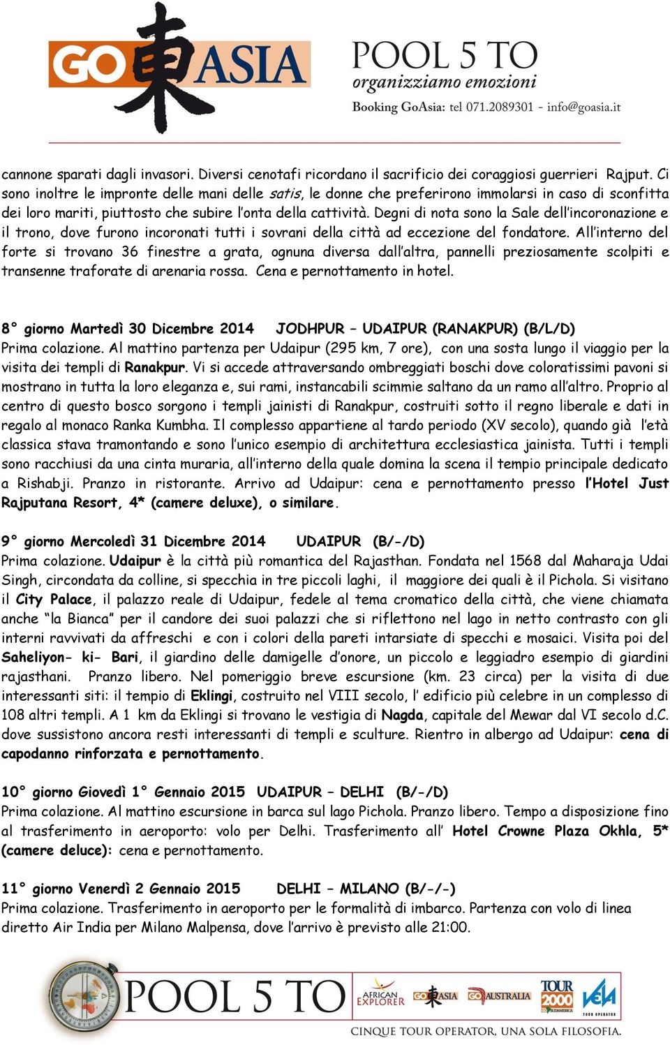 Degni di nota sono la Sale dell incoronazione e il trono, dove furono incoronati tutti i sovrani della città ad eccezione del fondatore.