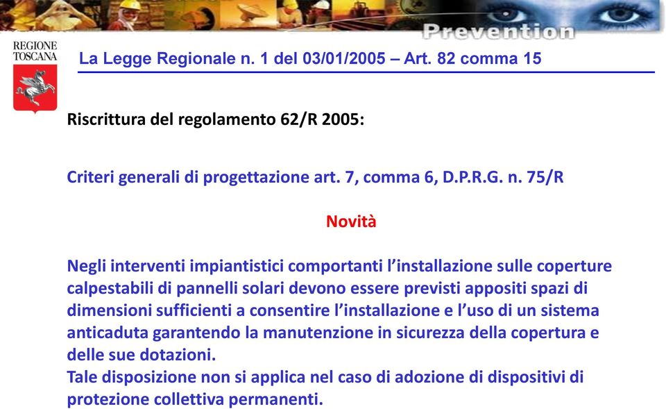 75/R Novità Negli interventi impiantistici comportanti l installazione sulle coperture calpestabili di pannelli solari devono essere previsti