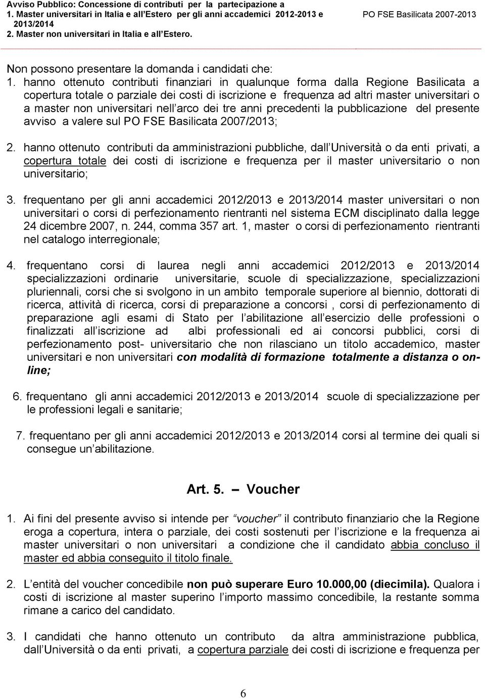 universitari nell arco dei tre anni precedenti la pubblicazione del presente avviso a valere sul PO FSE Basilicata 2007/2013; 2.