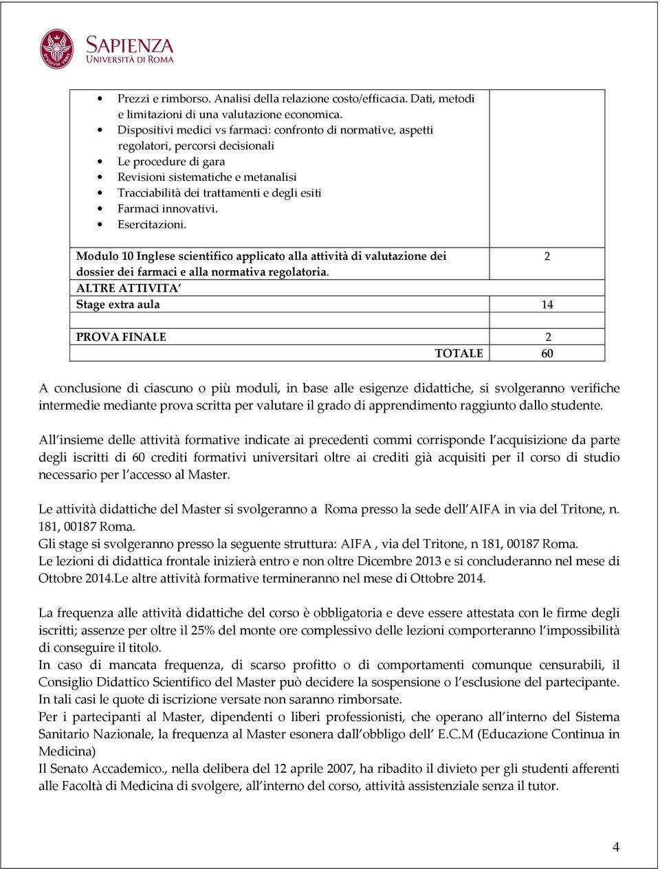 Farmaci innovativi. Esercitazioni. Modulo 10 Inglese scientifico applicato alla attività di valutazione dei 2 dossier dei farmaci e alla normativa regolatoria.