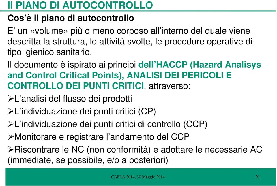 Il documento è ispirato ai principi dell HACCP (Hazard Analisys and Control Critical Points), ANALISI DEI PERICOLI E CONTROLLO DEI PUNTI CRITICI, attraverso: L analisi