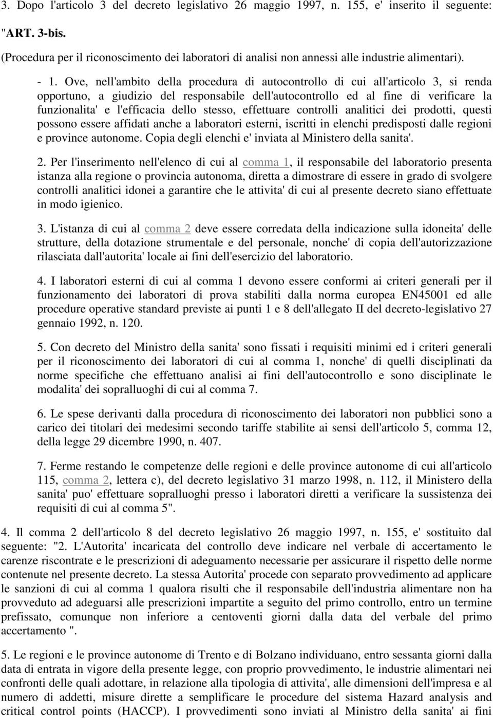 Ove, nell'ambito della procedura di autocontrollo di cui all'articolo 3, si renda opportuno, a giudizio del responsabile dell'autocontrollo ed al fine di verificare la funzionalita' e l'efficacia