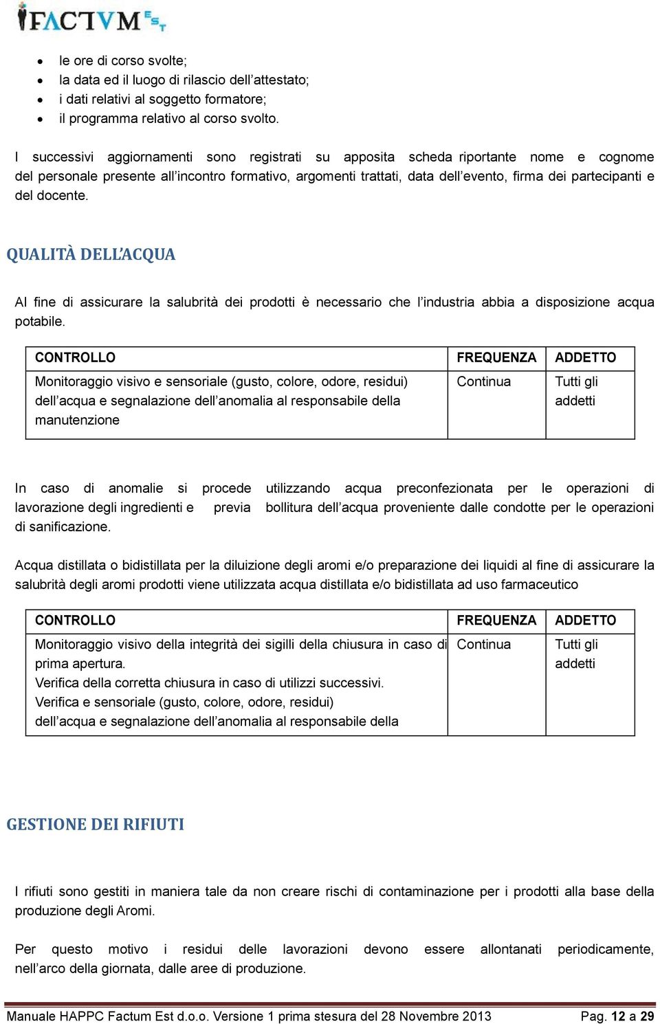 del docente. QUALITÀ DELL ACQUA Al fine di assicurare la salubrità dei prodotti è necessario che l industria abbia a disposizione acqua potabile.