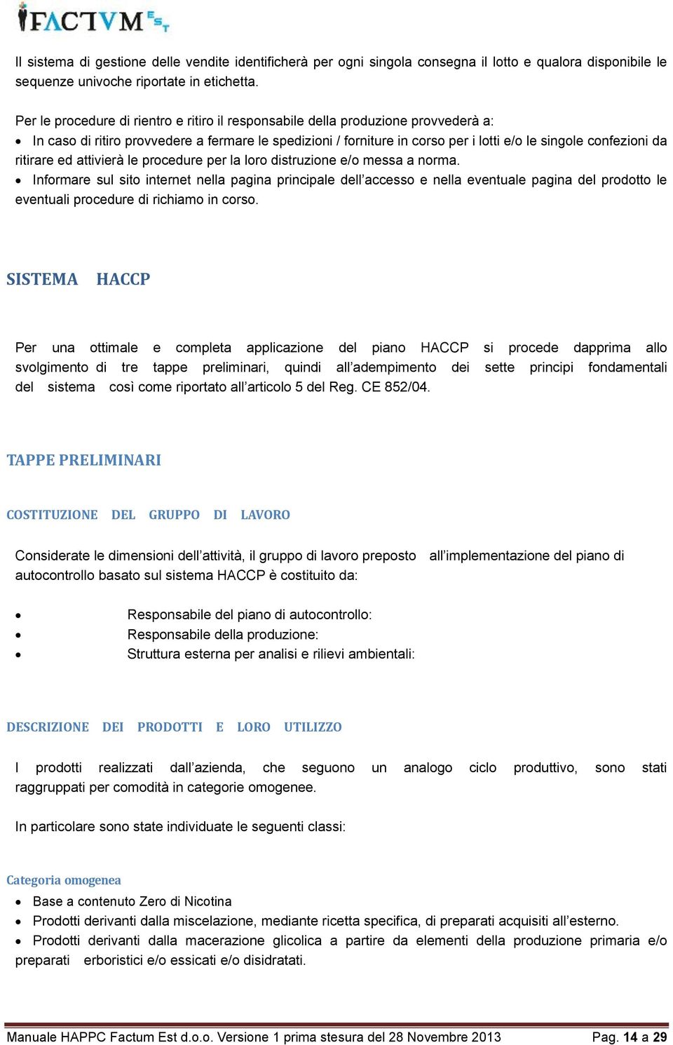 ritirare ed attivierà le procedure per la loro distruzione e/o messa a norma.