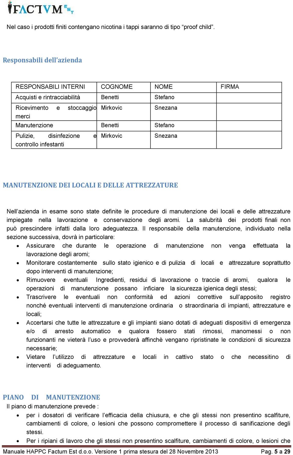 disinfezione e controllo infestanti Mirkovic Snezana MANUTENZIONE DEI LOCALI E DELLE ATTREZZATURE Nell azienda in esame sono state definite le procedure di manutenzione dei locali e delle