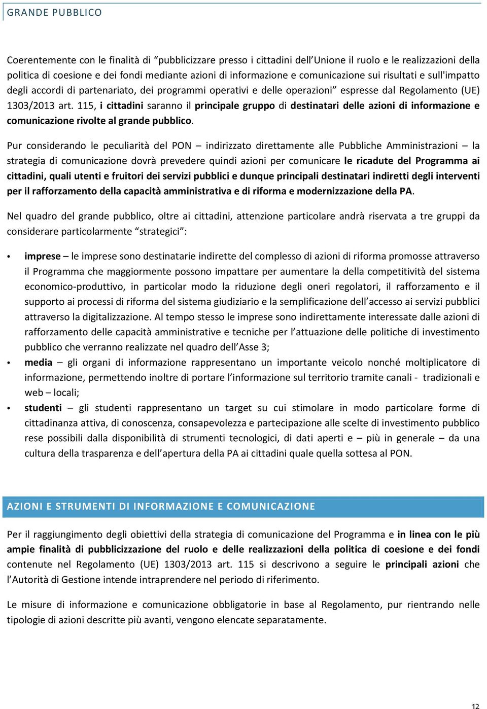 115, i cittadini saranno il principale gruppo di destinatari delle azioni di informazione e comunicazione rivolte al grande pubblico.