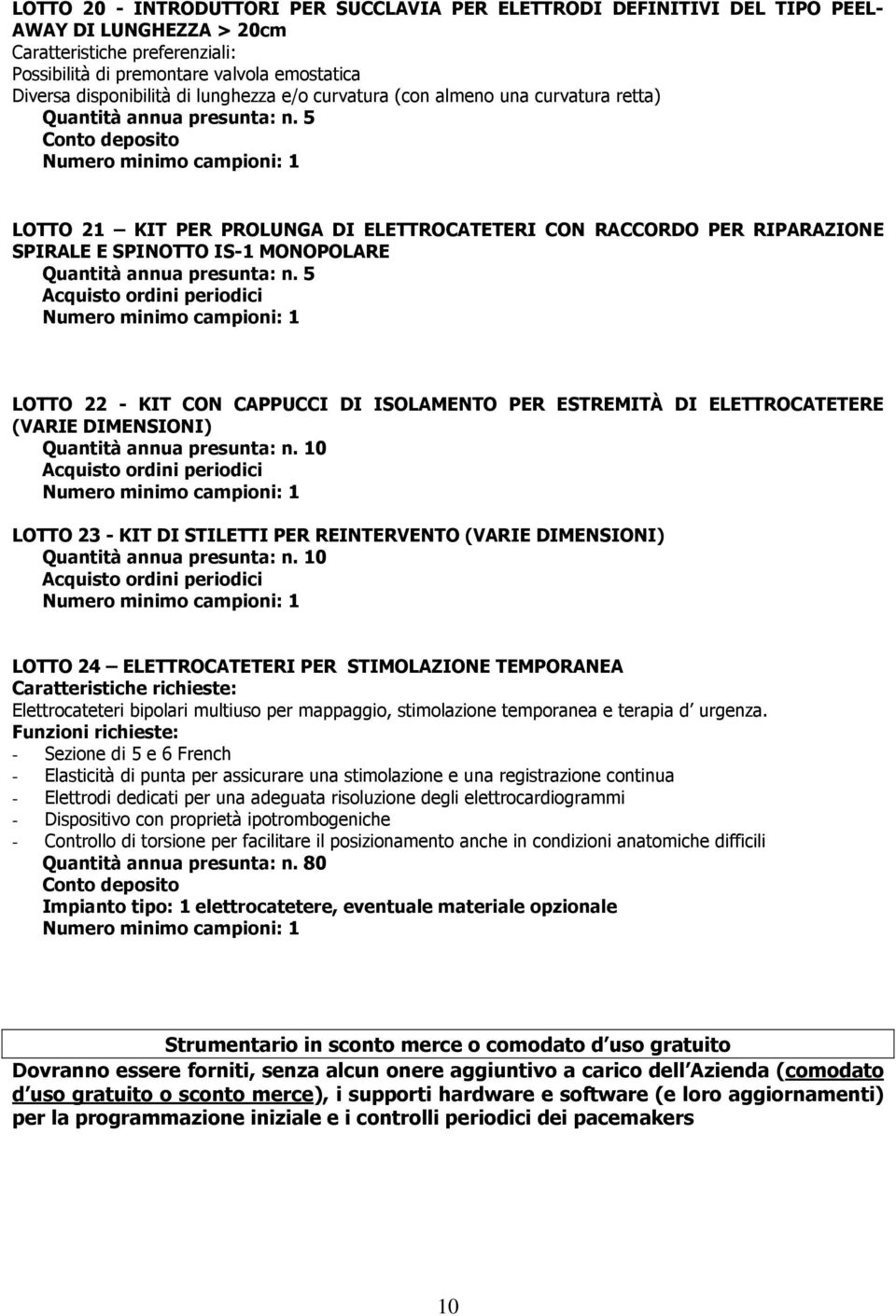 periodici LOTTO 22 - KIT CON CAPPUCCI DI ISOLAMENTO PER ESTREMITÀ DI ELETTROCATETERE (VARIE DIMENSIONI) Acquisto ordini periodici LOTTO 23 - KIT DI STILETTI PER REINTERVENTO (VARIE DIMENSIONI)