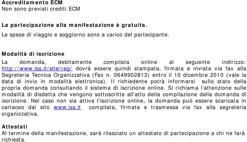 it/site/reg/ dovrà essere quindi stampata, firmata e inviata via fax alla Segreteria Tecnica Organizzativa (Fax n.