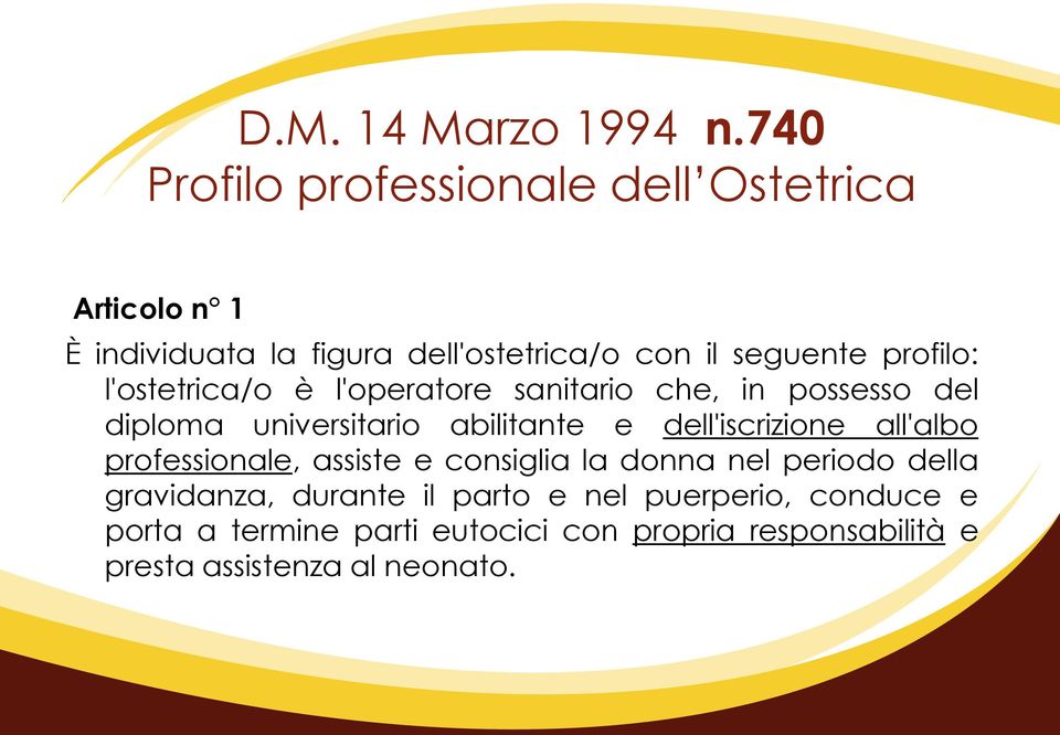 profilo: l'ostetrica/o è l'operatore sanitario che, in possesso del diploma universitario abilitante e