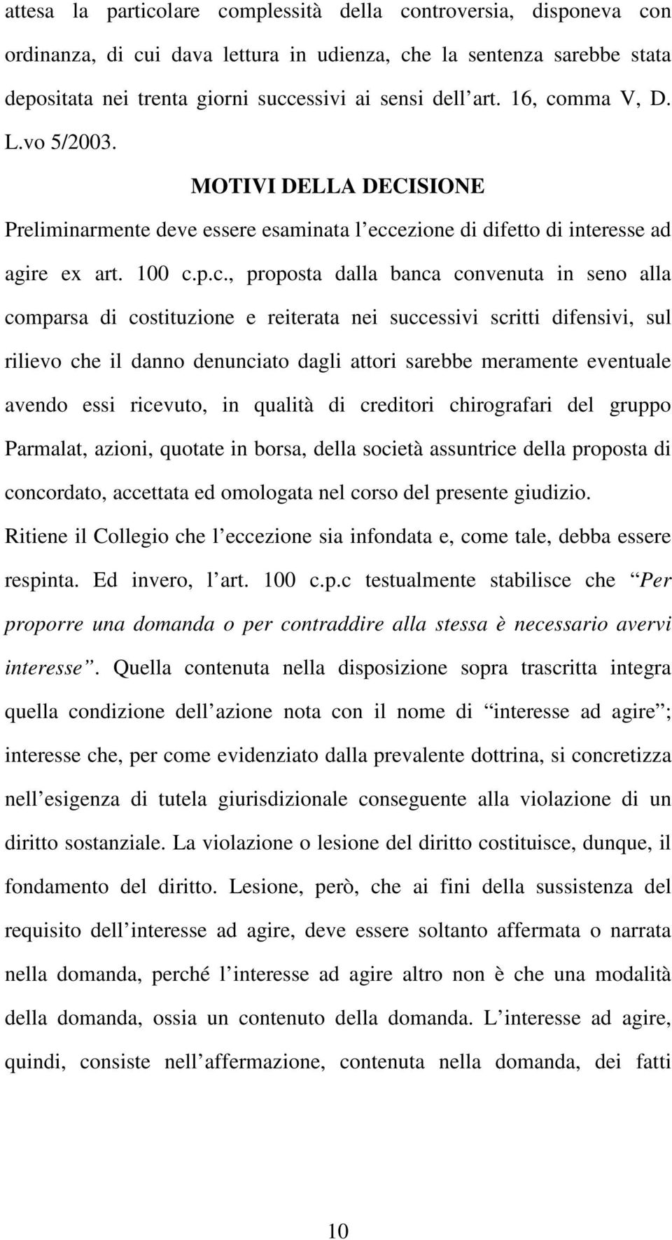 mma V, D. L.vo 5/2003. MOTIVI DELLA DECISIONE Preliminarmente deve essere esaminata l ecc