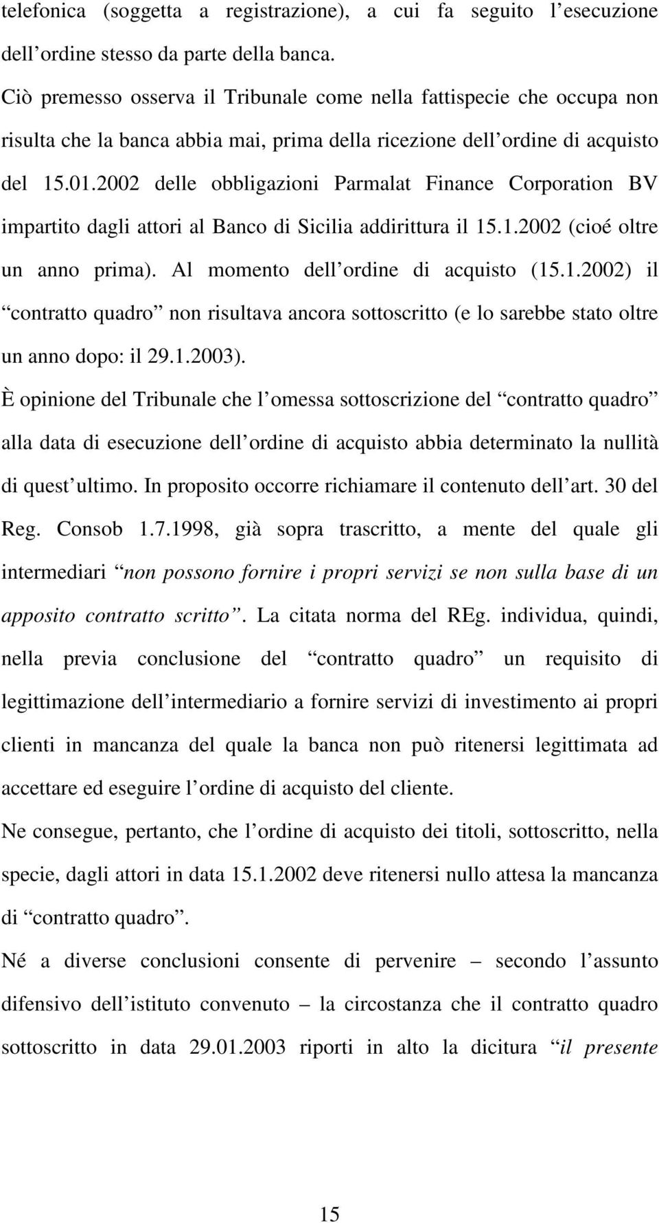 2002 delle obbligazioni Parmalat Finance Corporation BV impartito dagli attori al Banco di Sicilia addirittura il 15