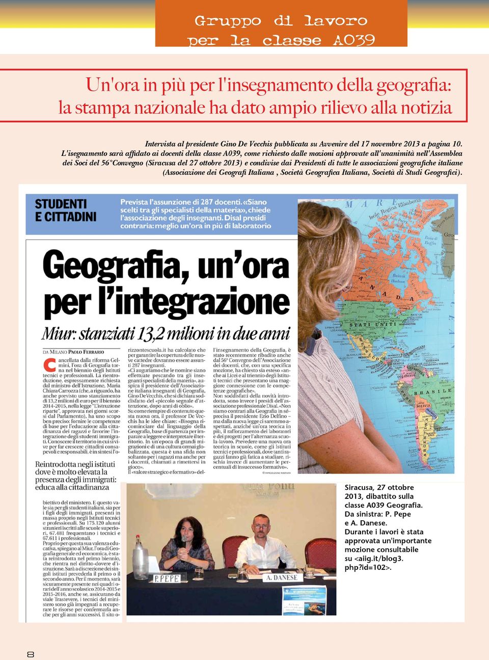 L'isegnamento sarà affidato ai docenti della classe A039, come richiesto dalle mozioni approvate all'unanimità nell'assemblea dei Soci del 56 Convegno (Siracusa del 27 ottobre 2013) e condivise dai