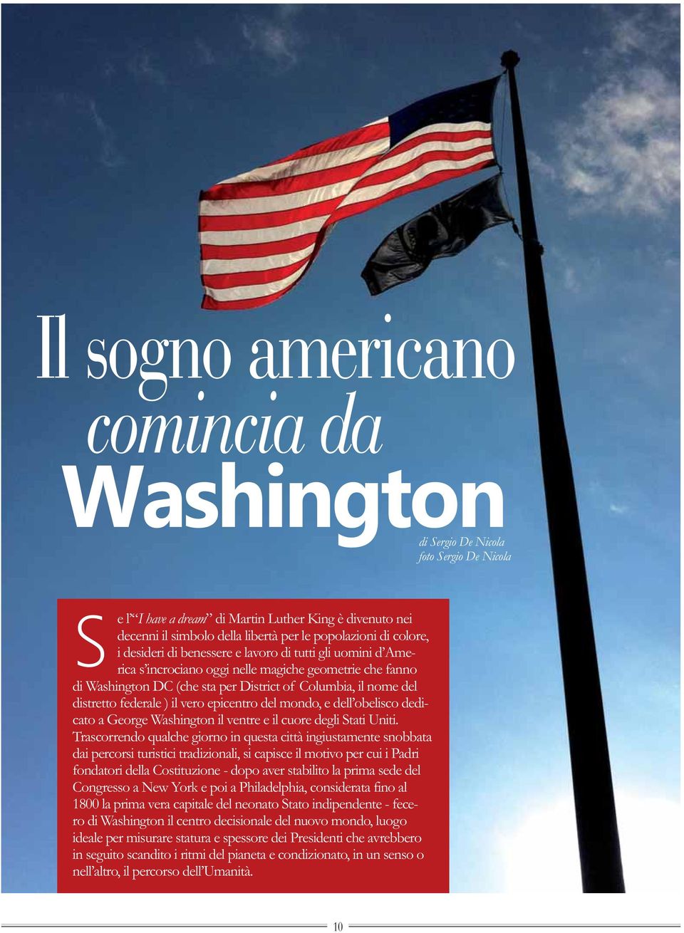federale ) il vero epicentro del mondo, e dell obelisco dedicato a George Washington il ventre e il cuore degli Stati Uniti.