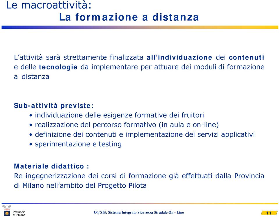 realizzazione del percorso formativo (in aula e on-line) definizione dei contenuti e implementazione dei servizi applicativi sperimentazione e