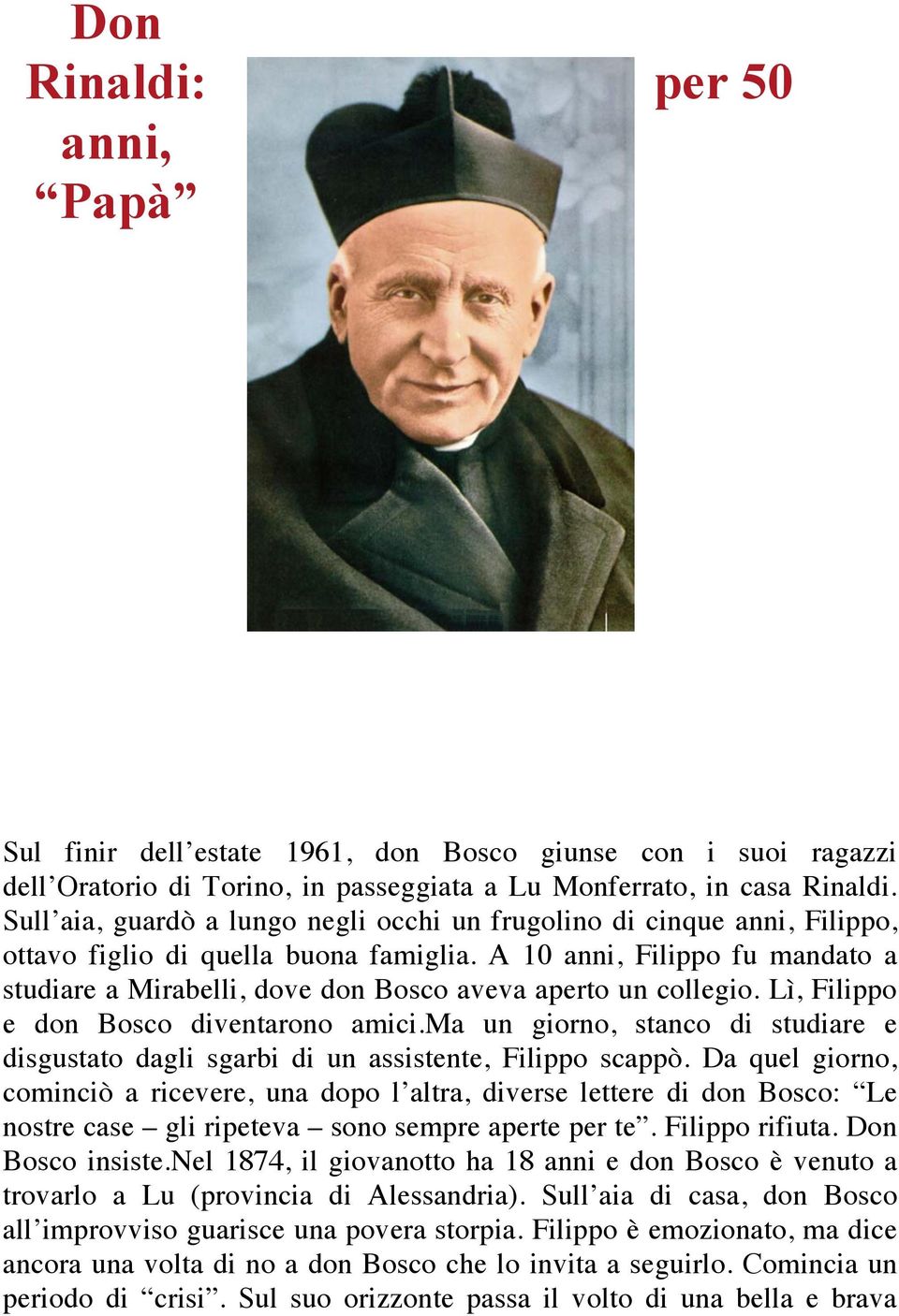 A 10 anni, Filippo fu mandato a studiare a Mirabelli, dove don Bosco aveva aperto un collegio. Lì, Filippo e don Bosco diventarono amici.