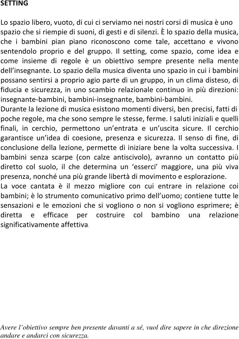 Il setting, come spazio, come idea e come insieme di regole è un obiettivo sempre presente nella mente dell insegnante.