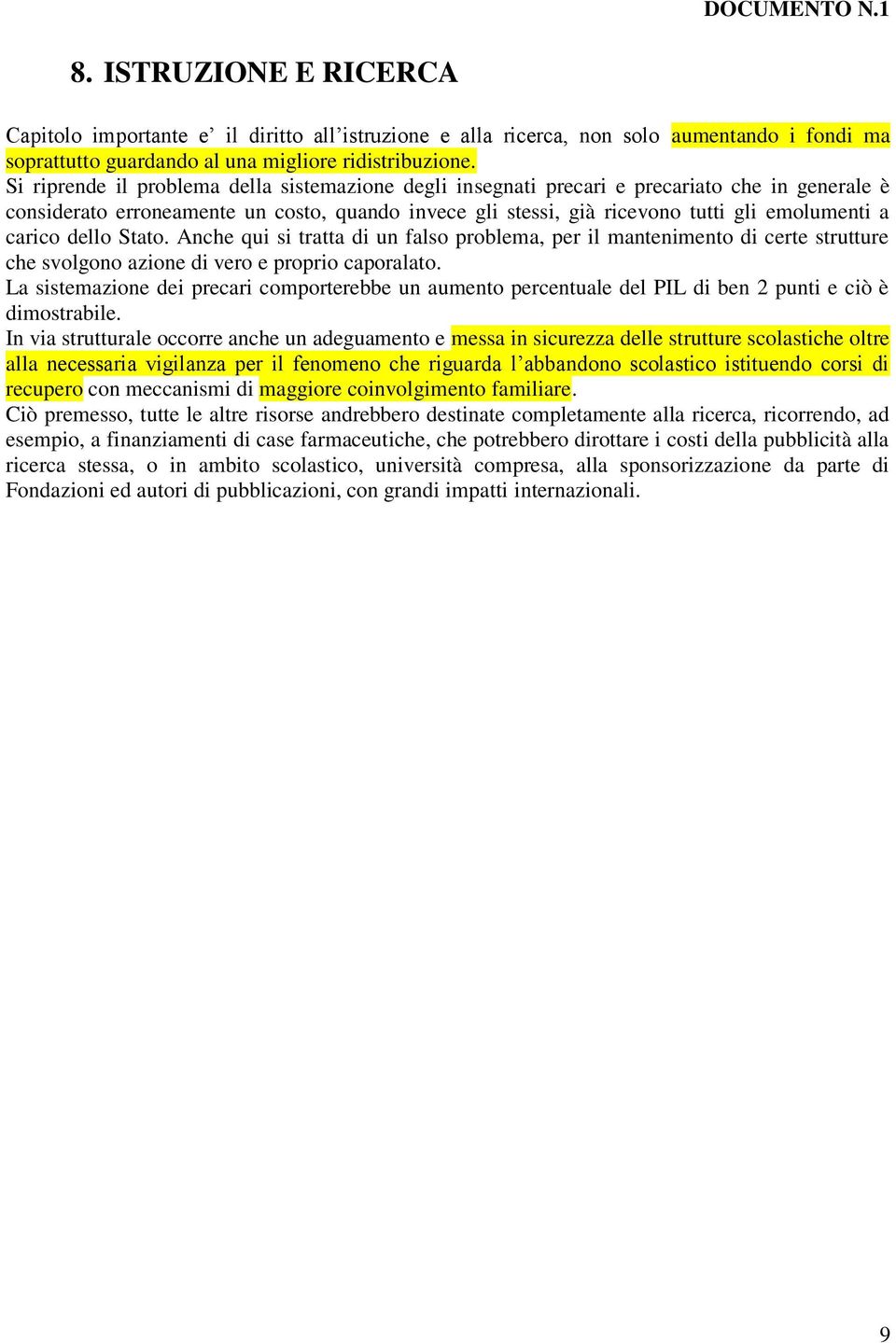 carico dello Stato. Anche qui si tratta di un falso problema, per il mantenimento di certe strutture che svolgono azione di vero e proprio caporalato.