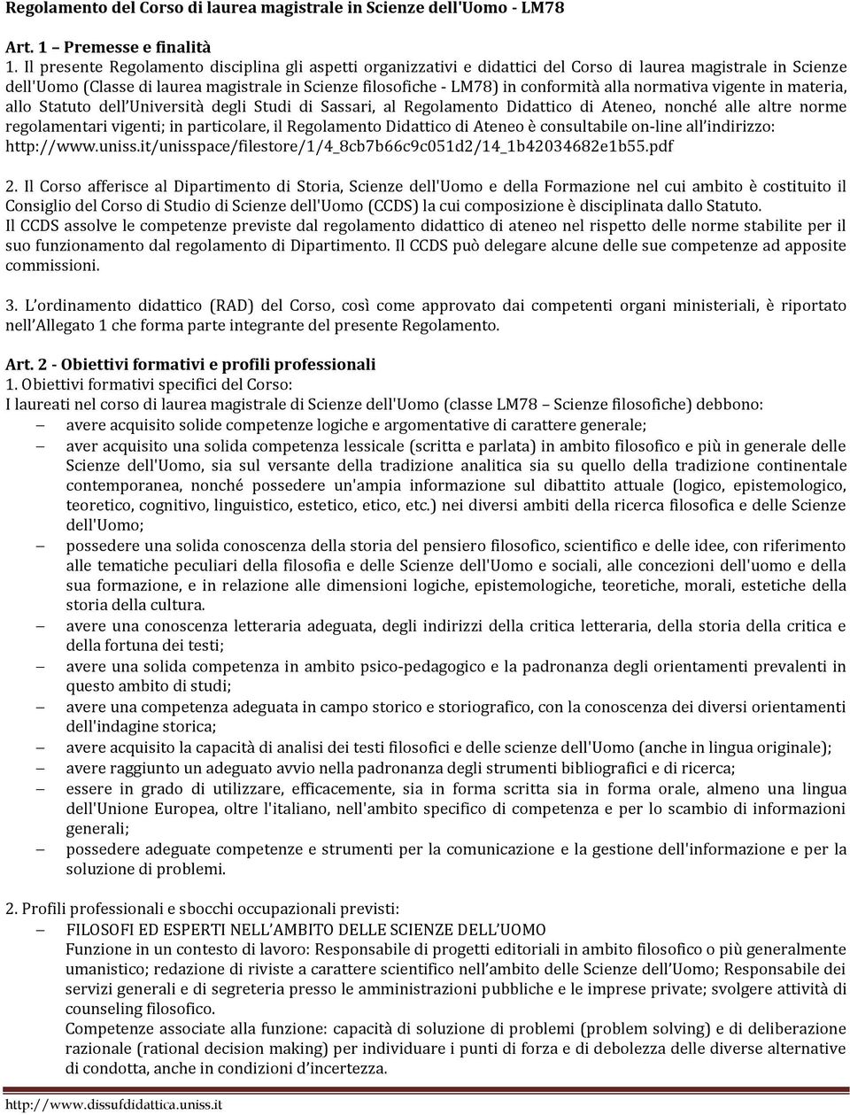 alla normativa vigente in materia, allo Statuto dell Università degli Studi di Sassari, al Regolamento Didattico di Ateneo, nonché alle altre norme regolamentari vigenti; in particolare, il