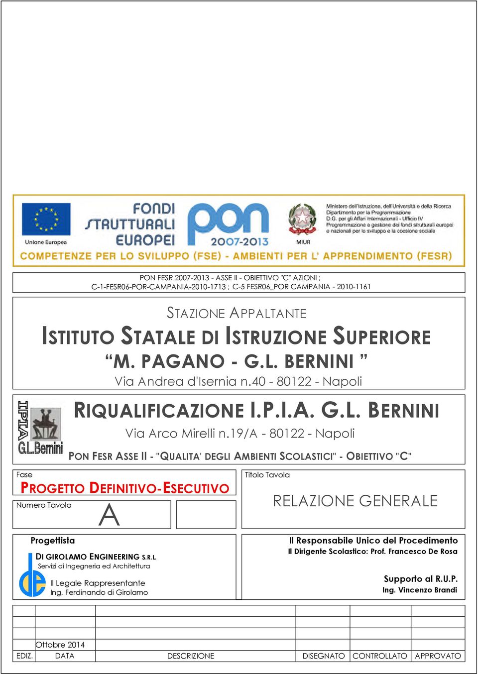 19/a - 80122 - Napoli PON FESR ASSE II - "QUALITA' DEGLI AMBIENTI SCOLASTICI" - OBIETTIVO "C" Fase PROGETTO DEFINITIVO-ESECUTIVO Numero Tavola Progettista A DI GIROLAMO ENGINEERING S.R.L. Servizi di Ingegneria ed Architettura Il Legale Rappresentante Ing.