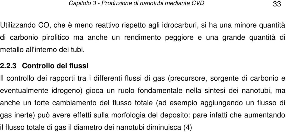 2.3 Controllo dei flussi Il controllo dei rapporti tra i differenti flussi di gas (precursore, sorgente di carbonio e eventualmente idrogeno) gioca un ruolo