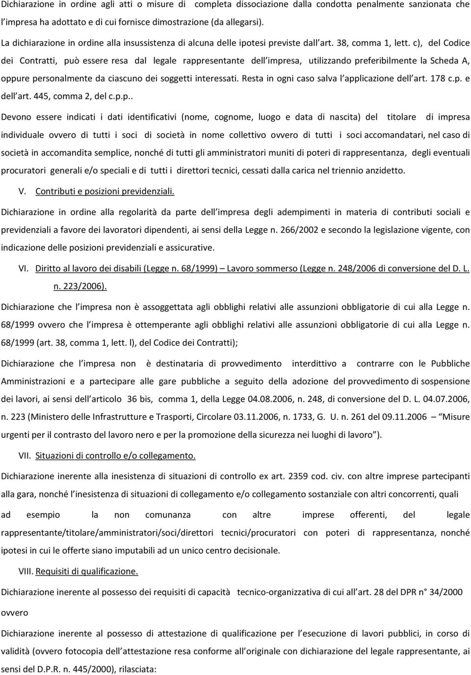 c), del Codice dei Contratti, può essere resa dal legale rappresentante dell impresa, utilizzando preferibilmente la Scheda A, oppure personalmente da ciascuno dei soggetti interessati.